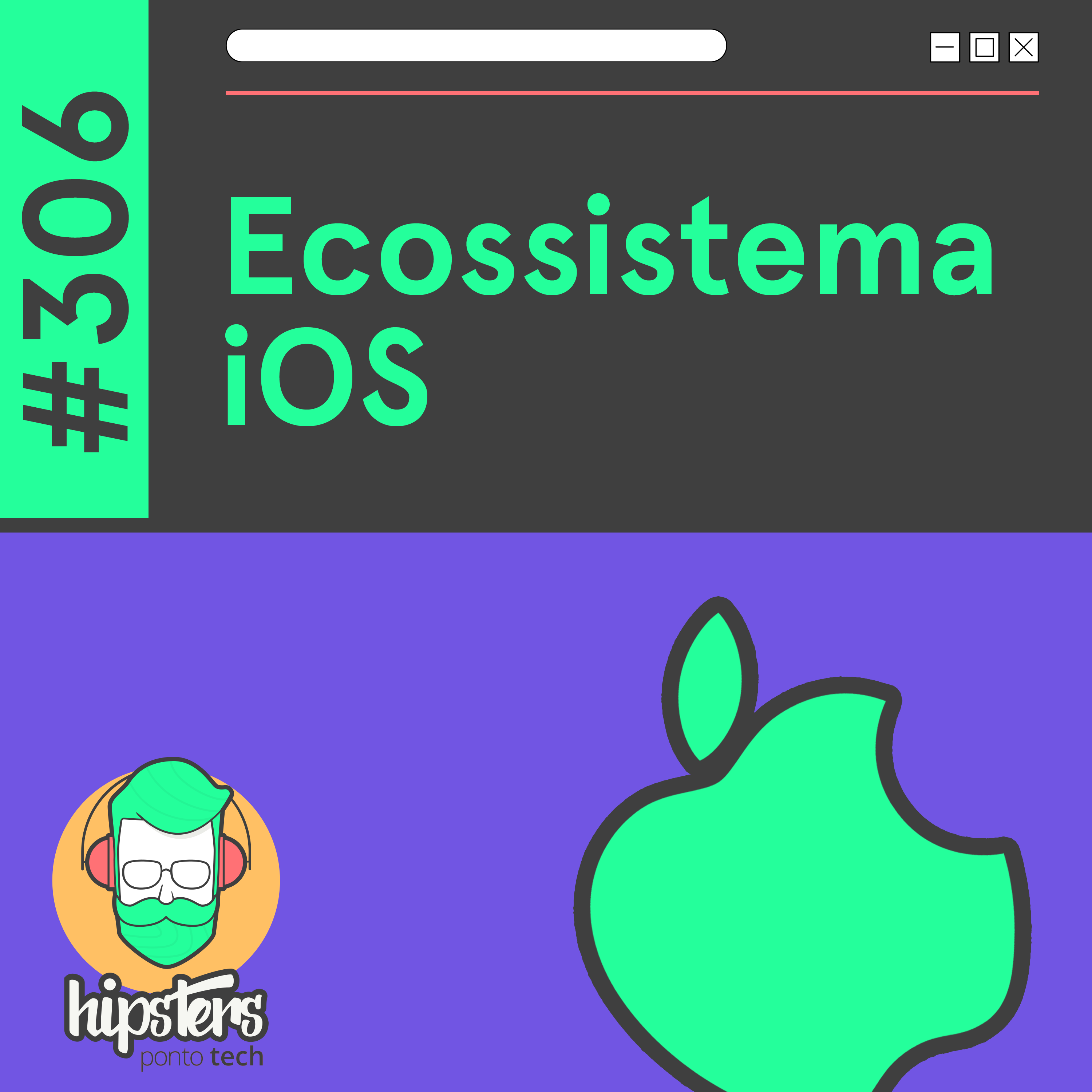 Ecossistema iOS – Hipsters Ponto Tech #306