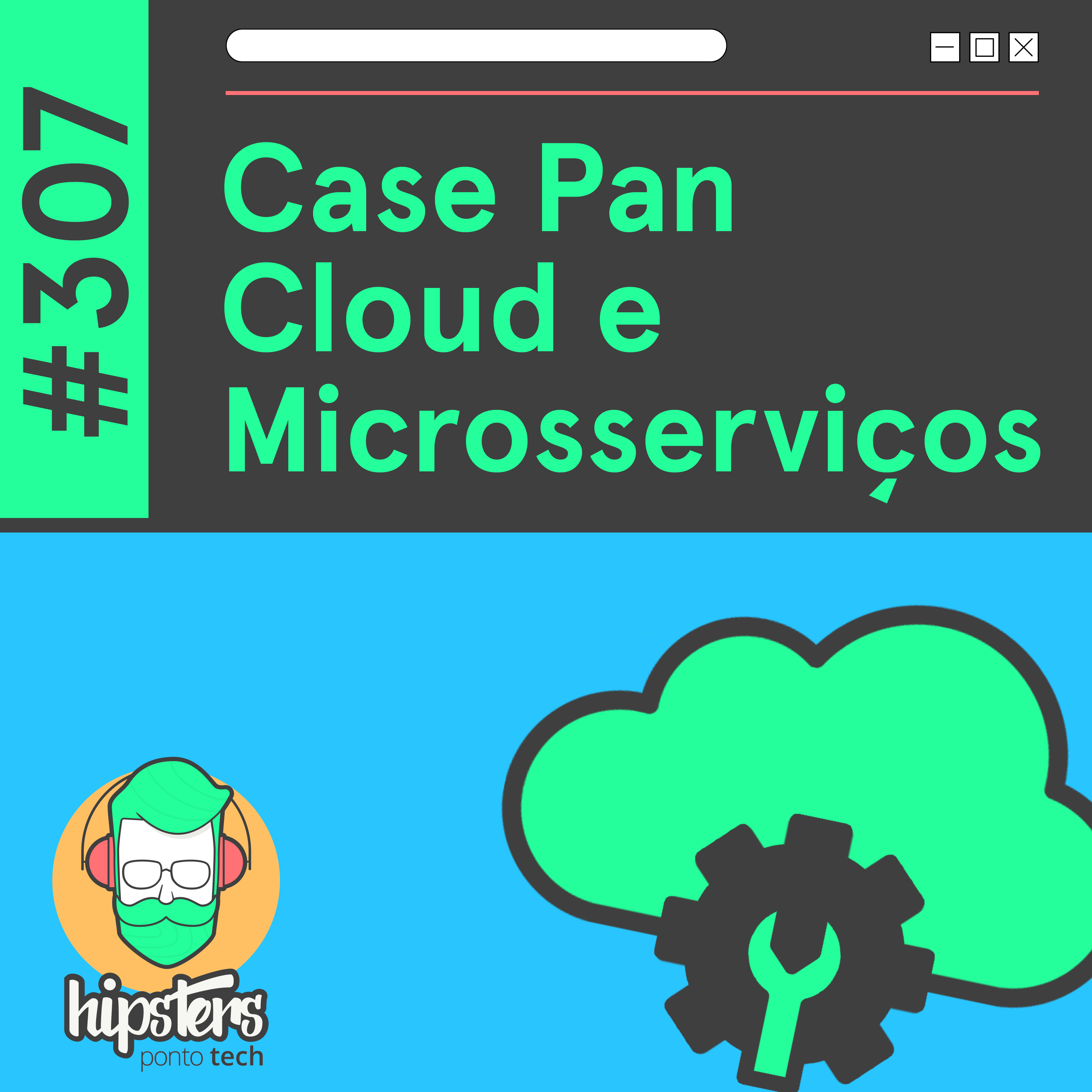 Case Banco PAN: Cloud e Microsserviços – Hipsters Ponto Tech #306