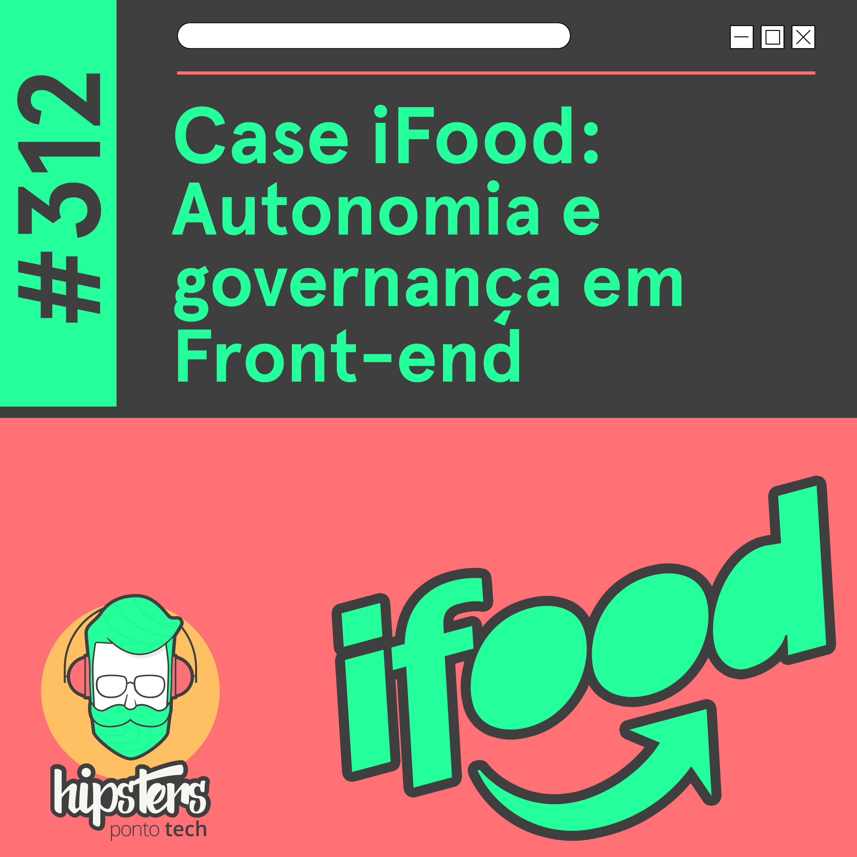 Case iFood: Autonomia e Governança em Front-End #312