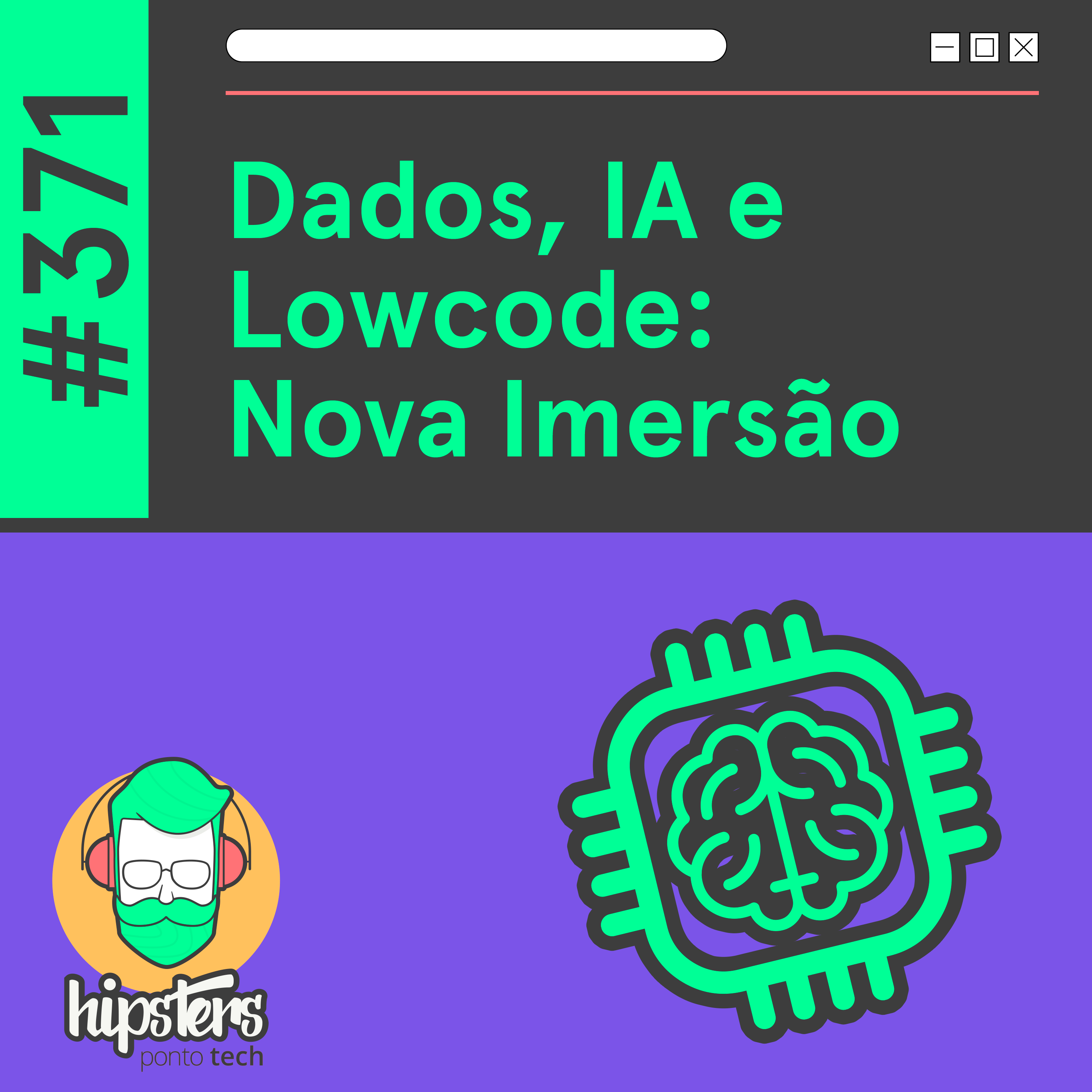 Dados, IA e Lowcode: Nova Imersão – Hipsters Ponto Tech #371