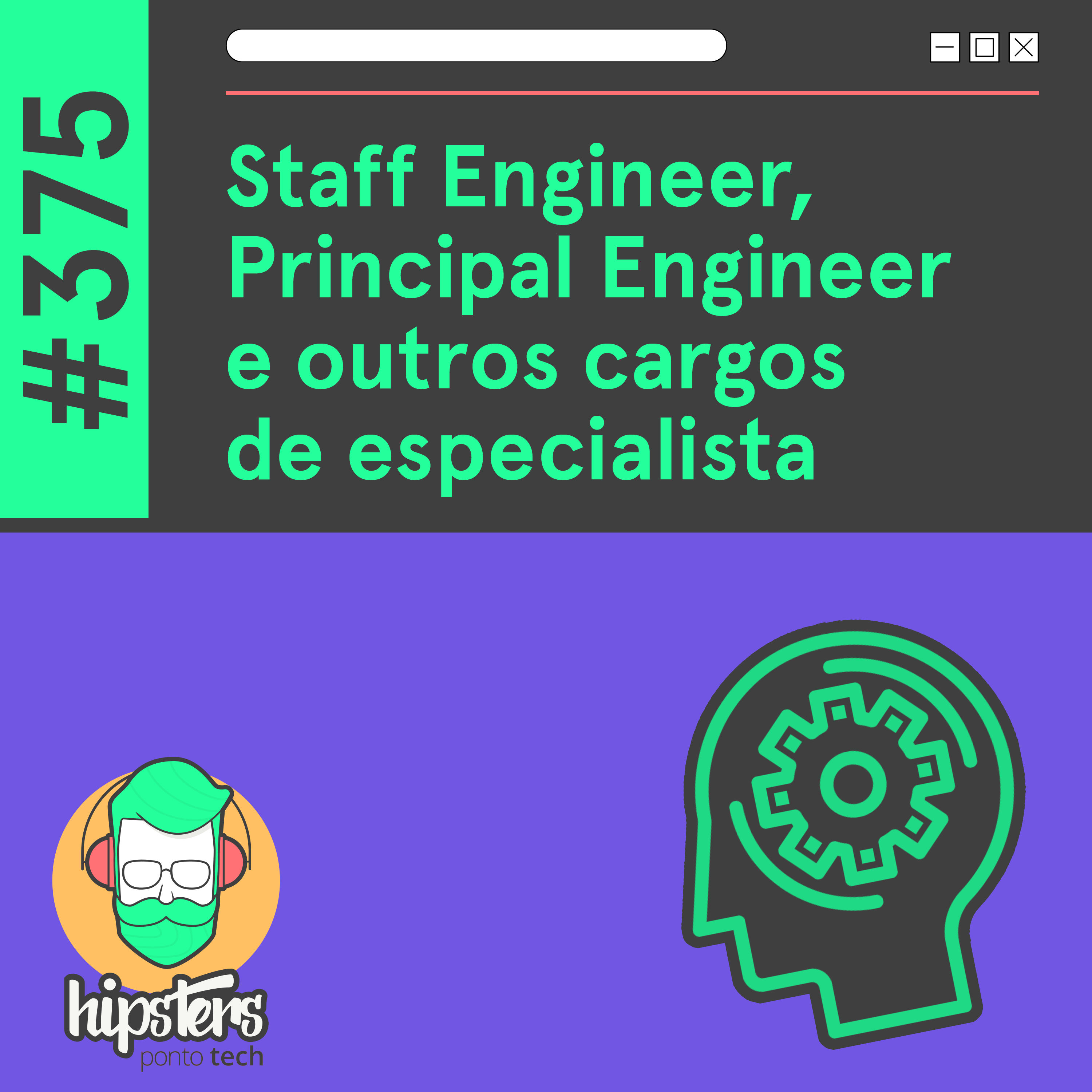 Staff Engineer, Principal Engineer e outros cargos de especialista – Hipsters Ponto Tech #375