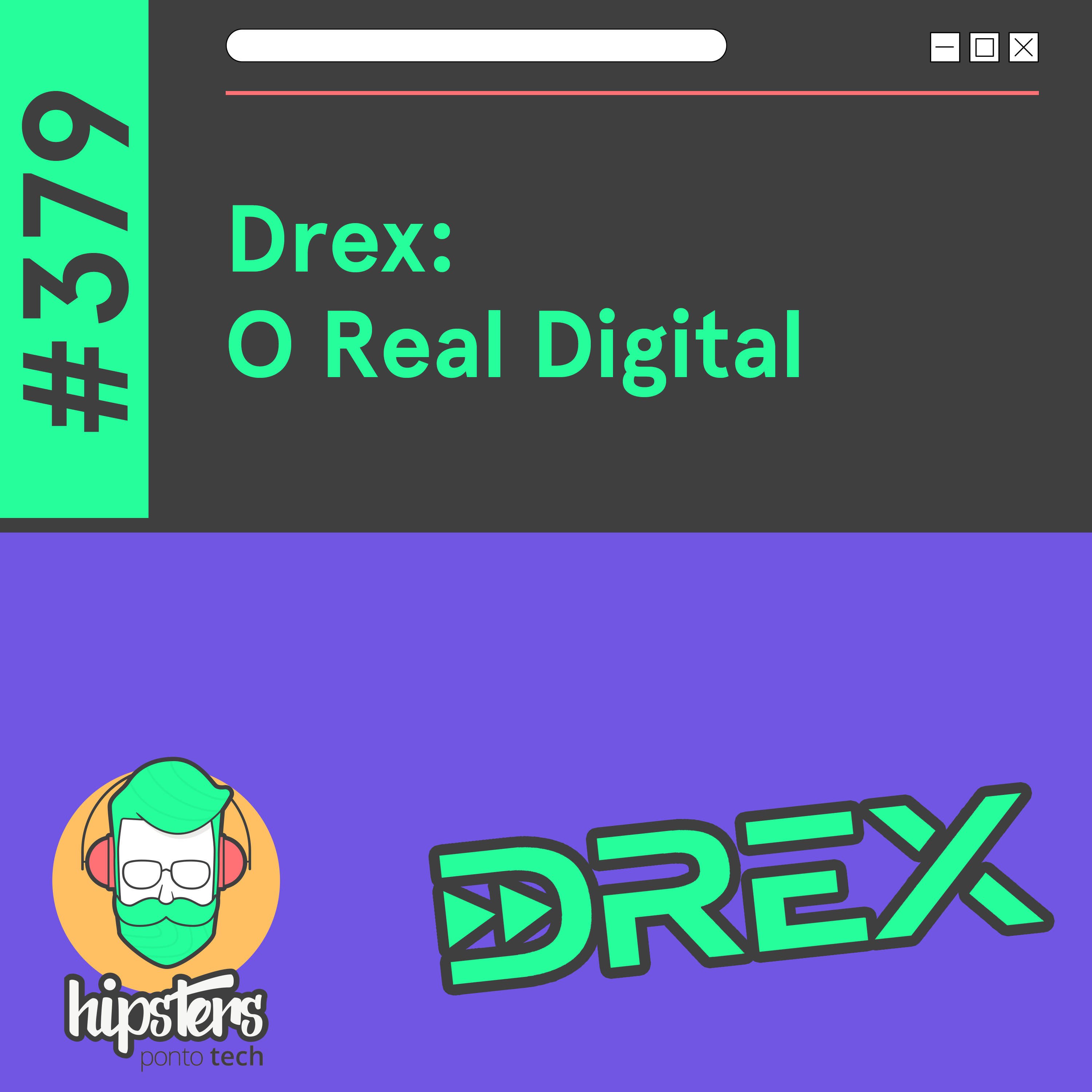 Drex: O Real Digital – Hipsters Ponto Tech #379