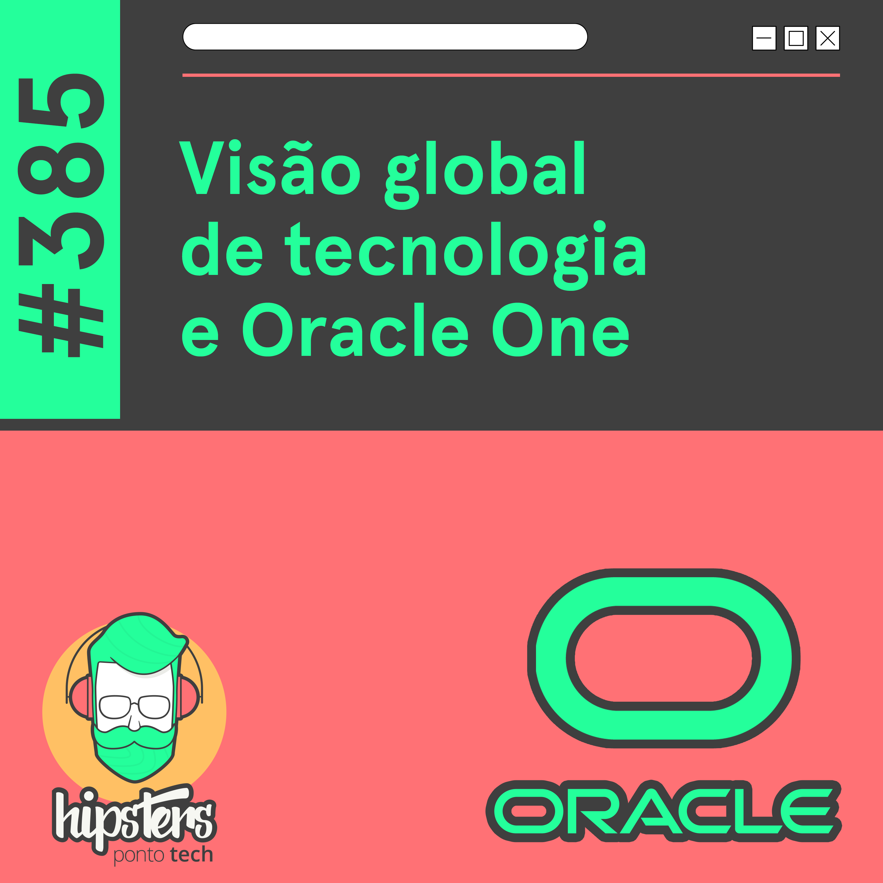 Visão global de tecnologia e Oracle One – Hipsters Ponto Tech #385