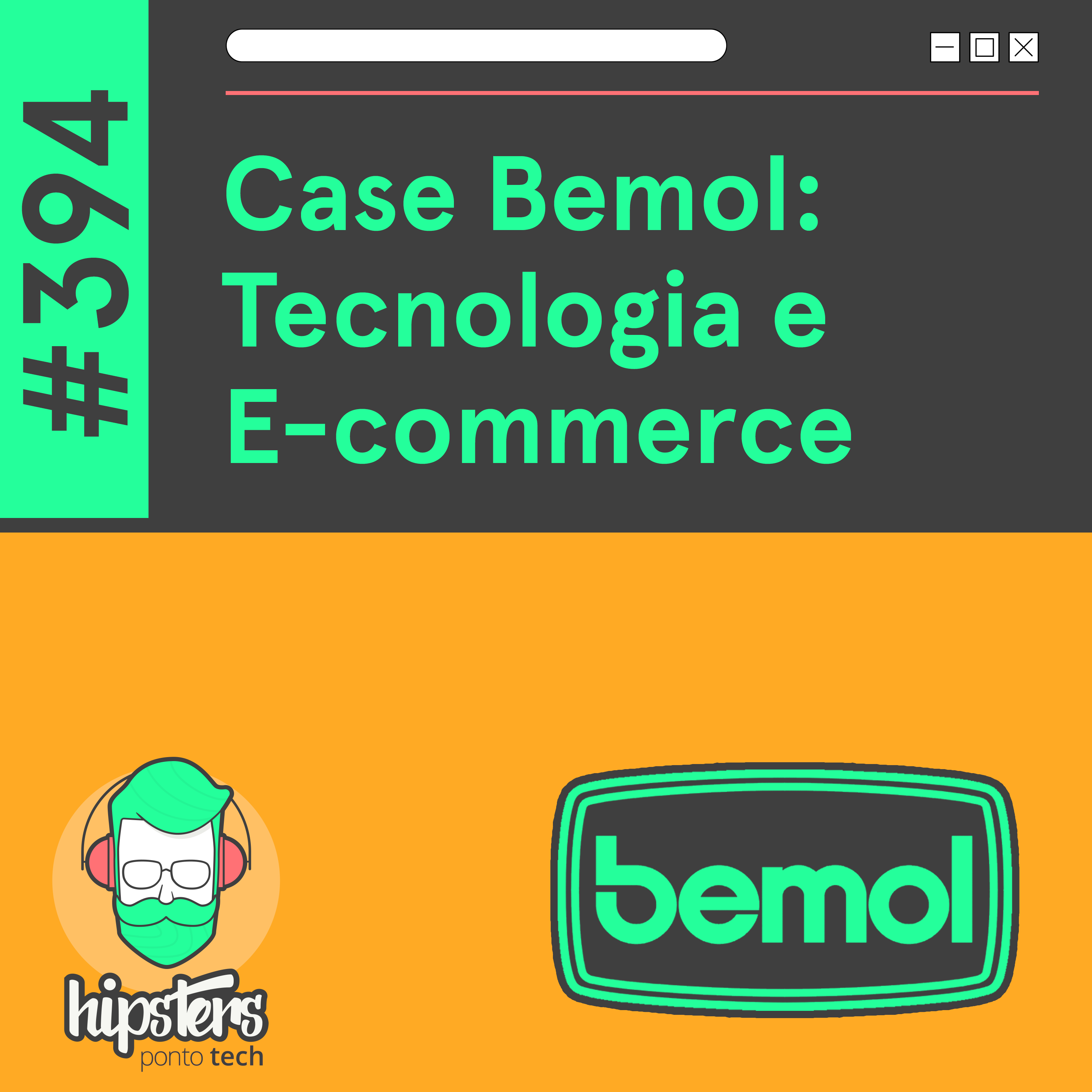 Case Bemol: Tecnologia e E-commerce – Hipsters Ponto Tech #394