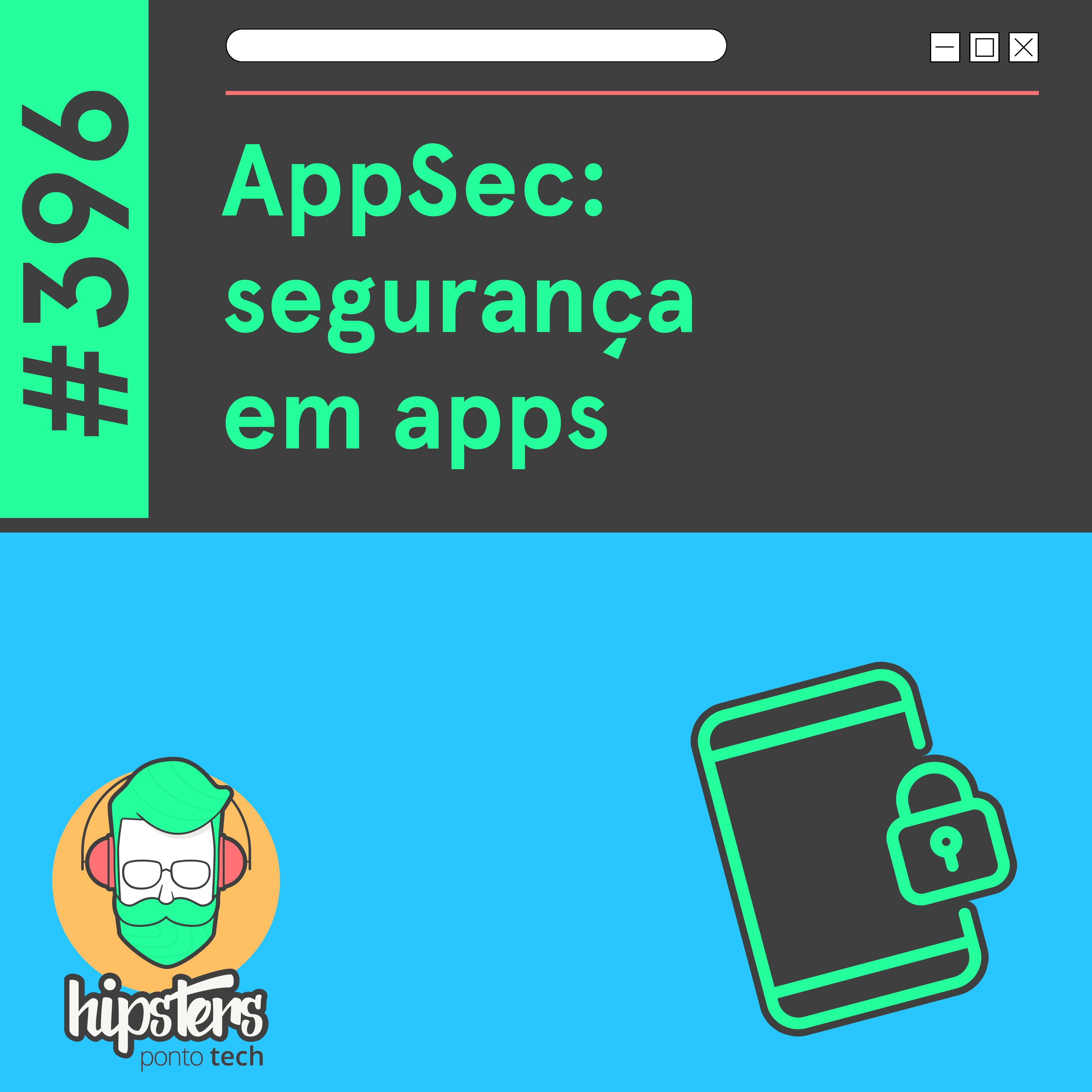 AppSec: segurança em apps – Hipsters Ponto Tech #396
