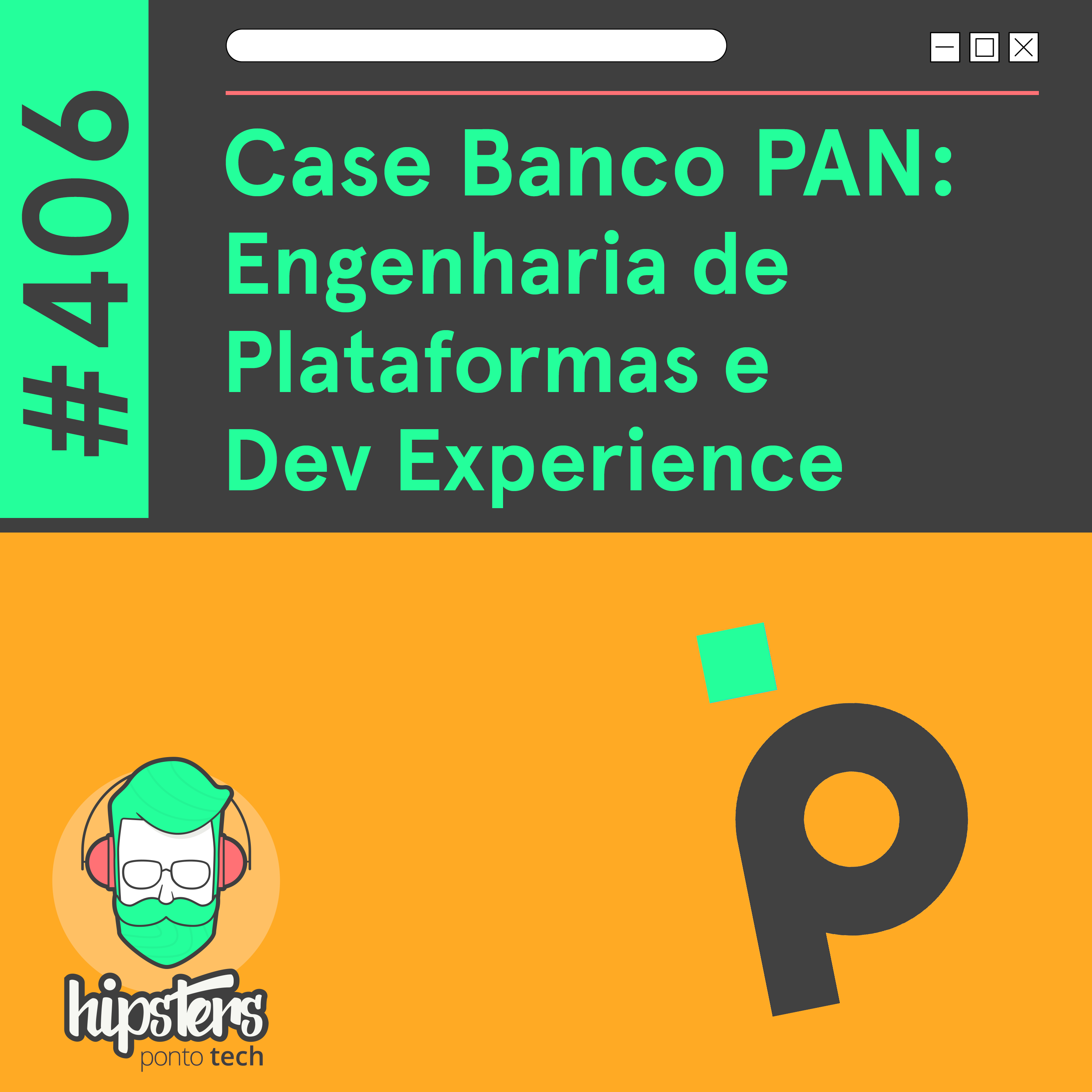 Case Banco PAN: Engenharia de Plataformas e Dev Experience – Hipsters Ponto Tech #406