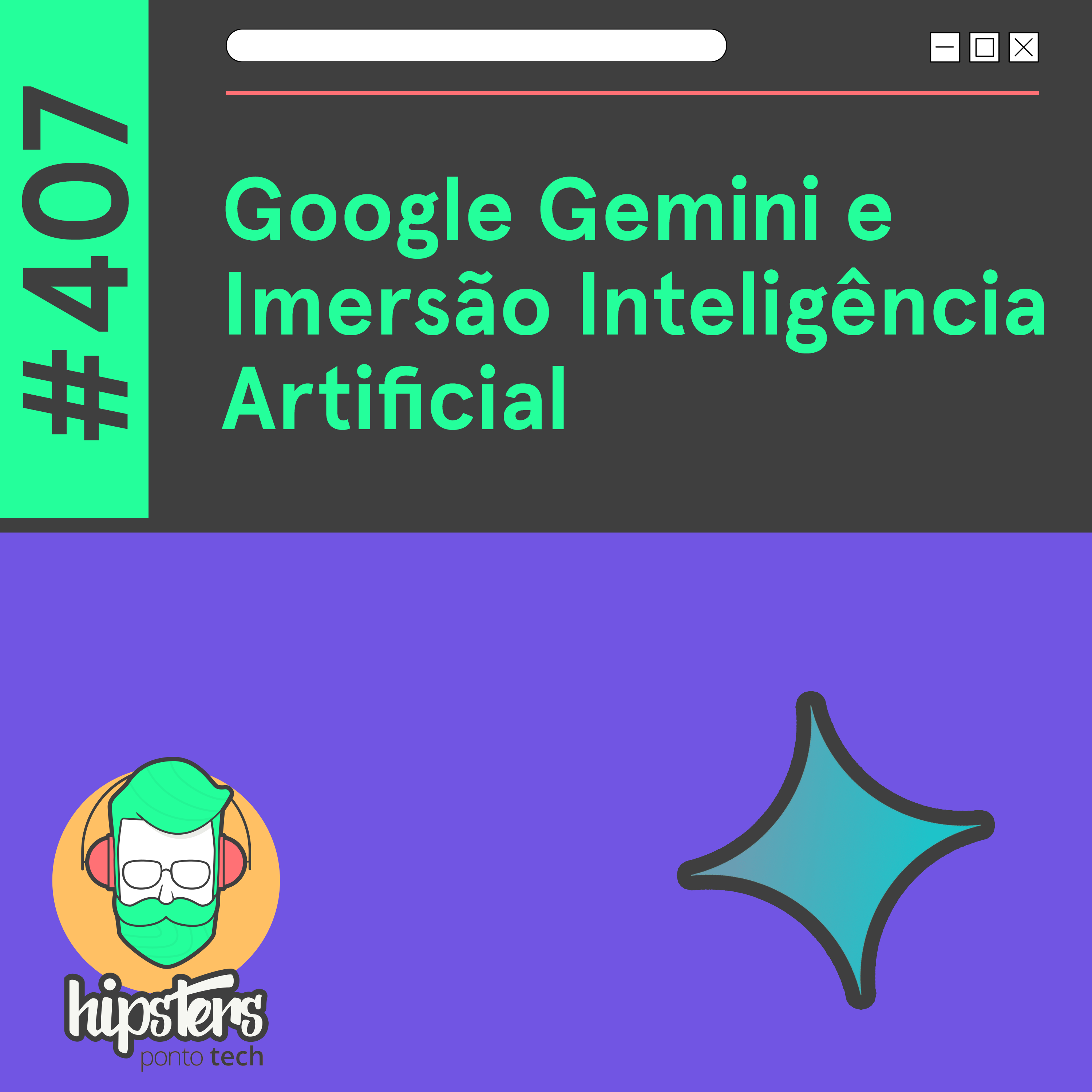 Google Gemini e Imersão Inteligência Artificial – Hipsters Ponto Tech #407
