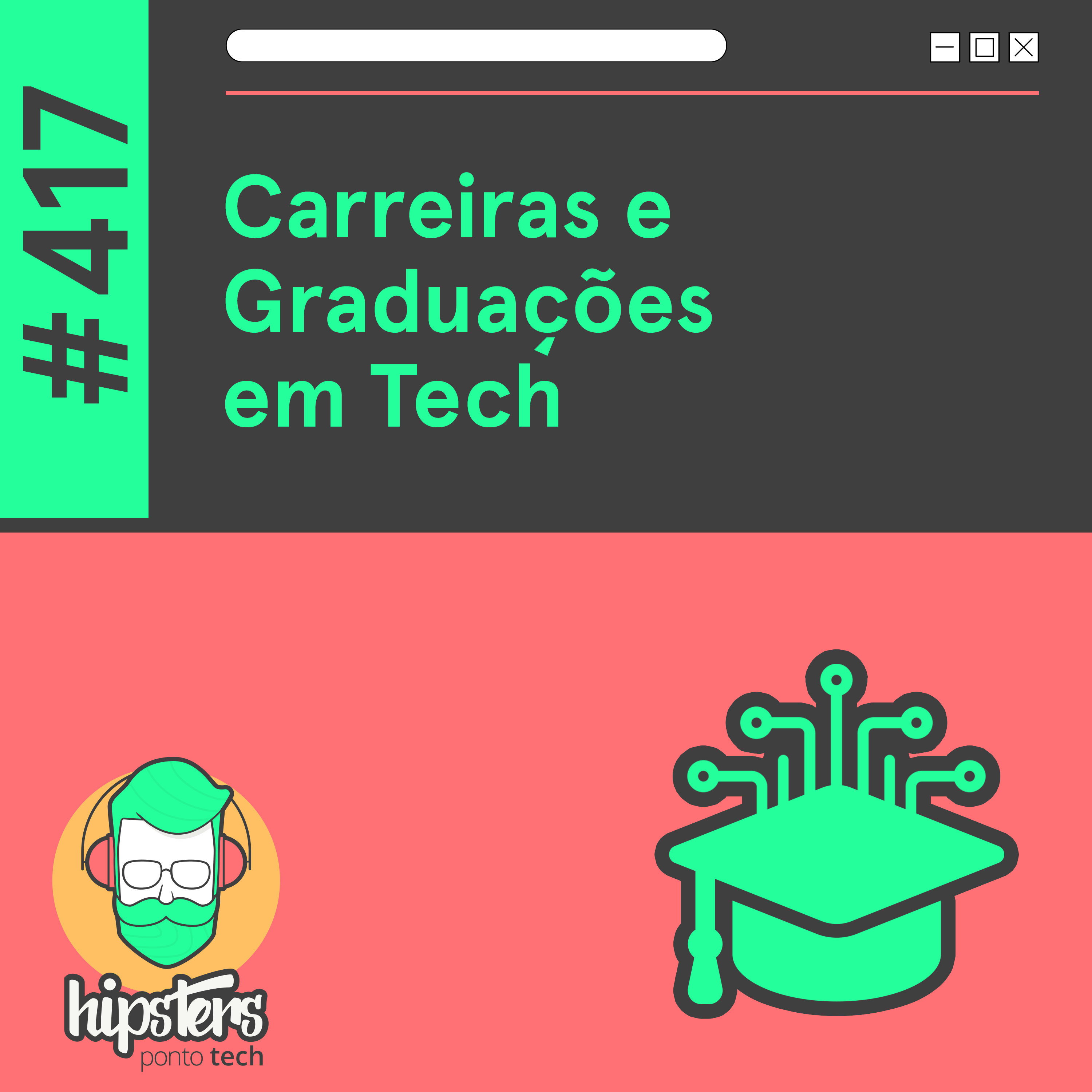 Carreiras e Graduações em Tech – Hipsters Ponto Tech #417