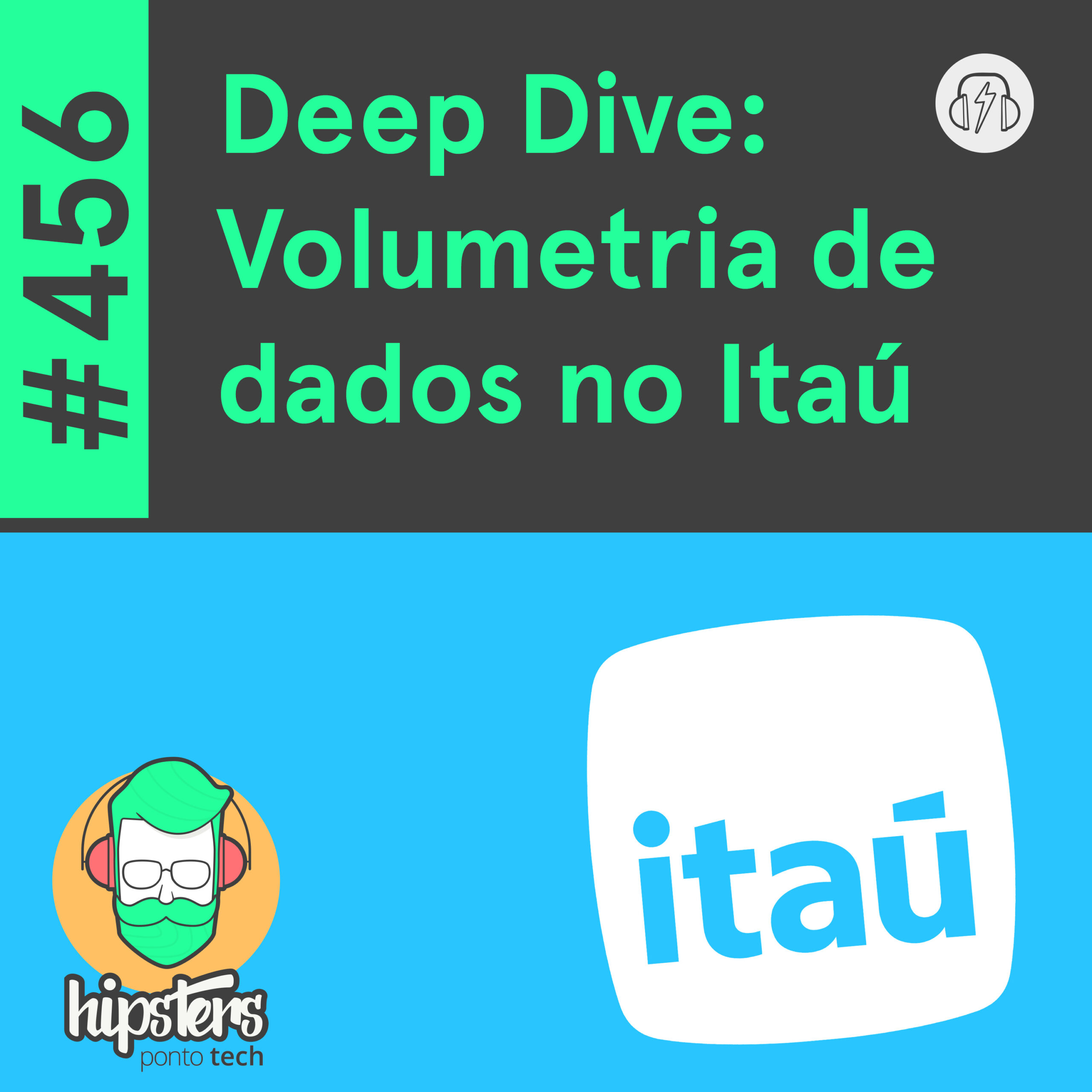 Deep Dive: Volumetria de dados no Itaú – Hipsters Ponto Tech #456