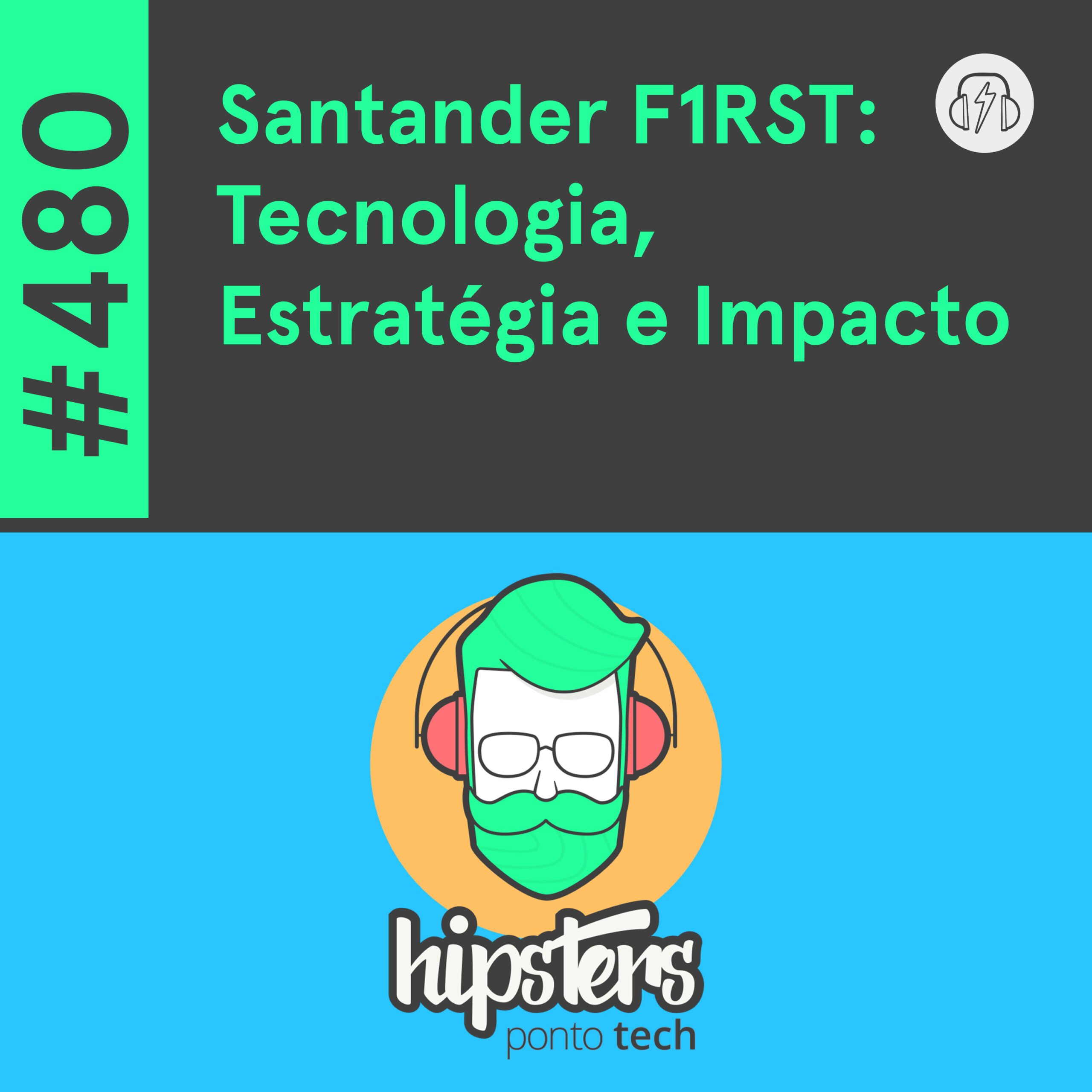 Santander F1RST: Tecnologia, Estratégia e Impacto – Hipsters Ponto Tech #480