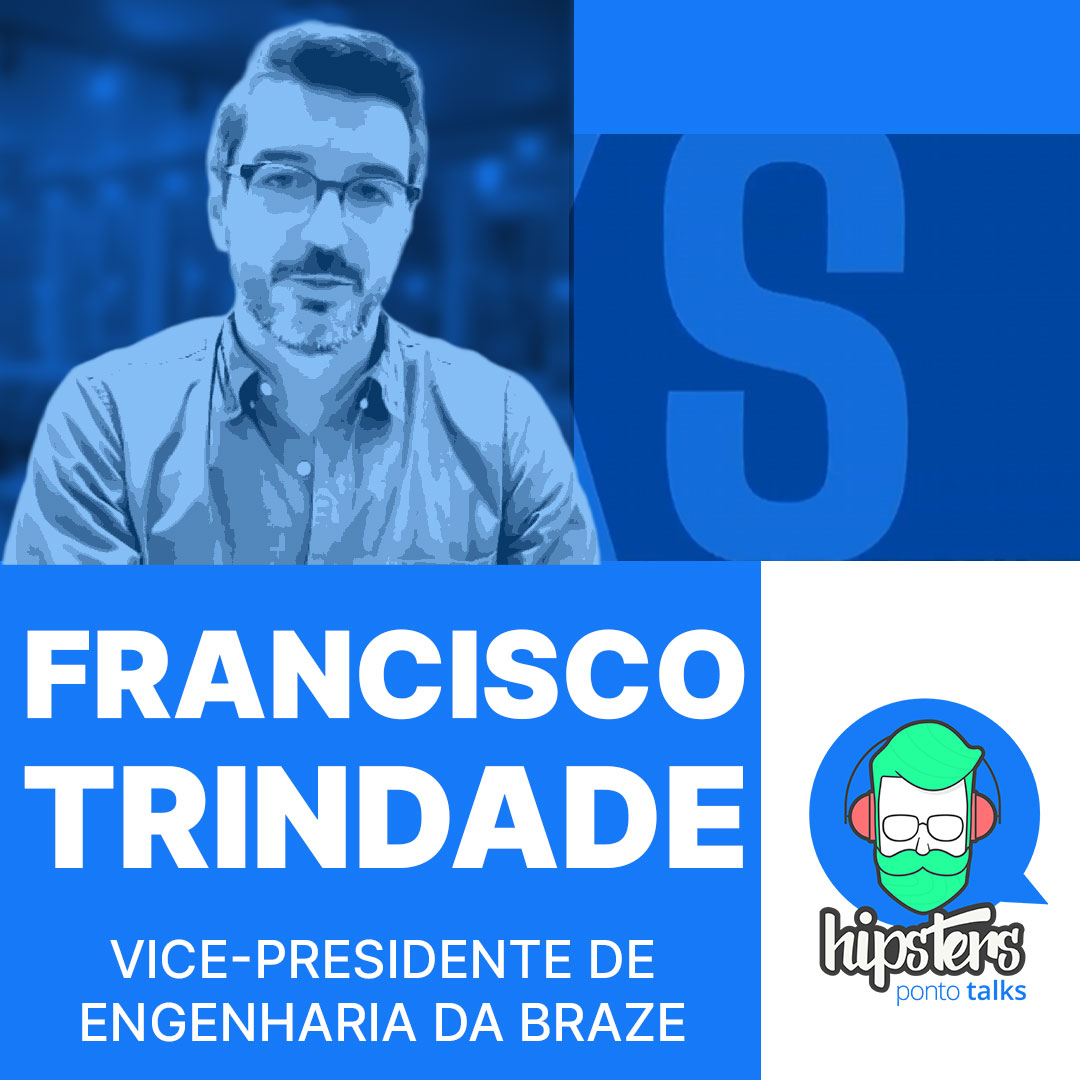 Liderança técnica global: insights de um VP brasileiro em NY ft Francisco Trindade – Hipsters.Talks #05