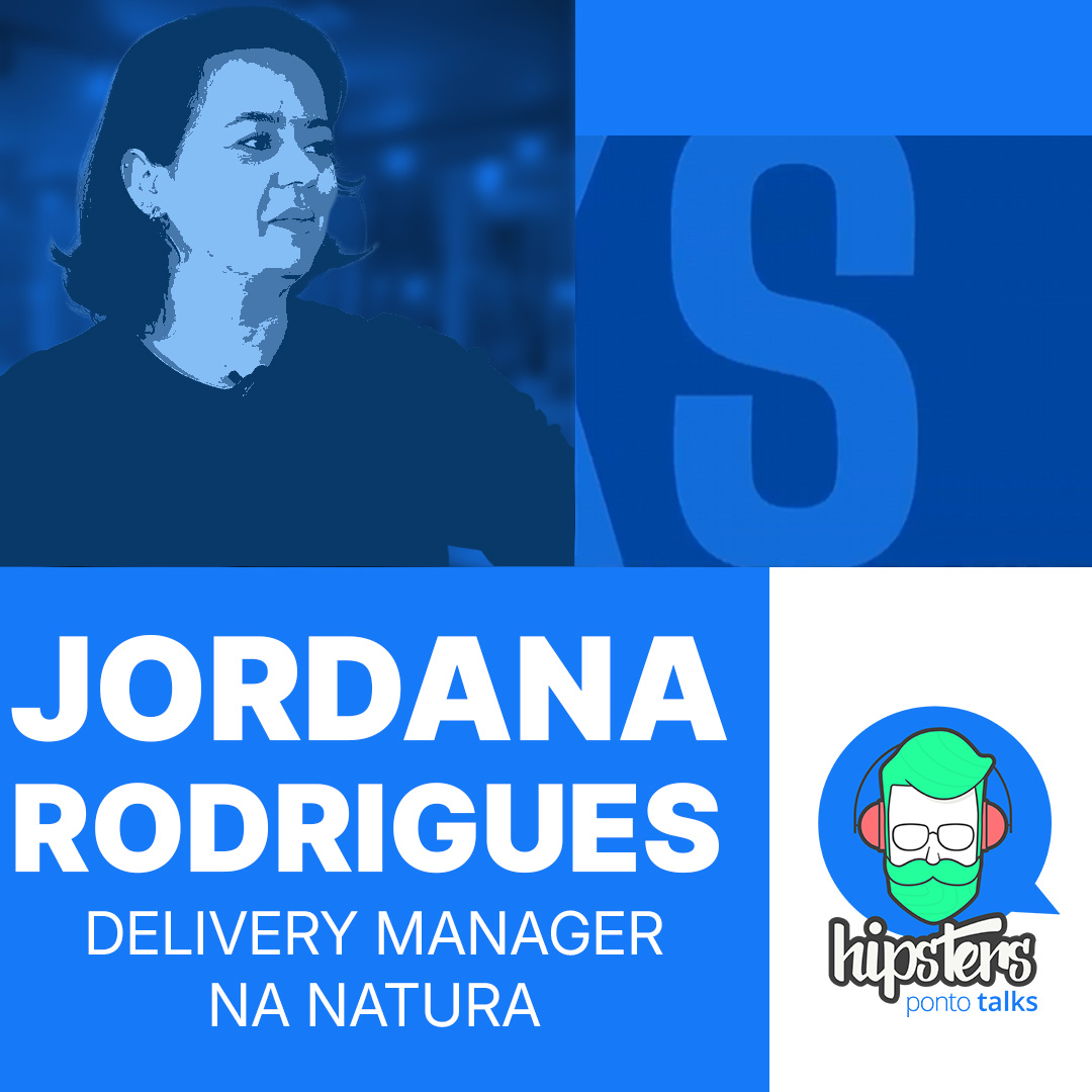 Papéis de LIDERANÇA em tech: qual o seu caminho? ft. Jordana Rodrigues | Natura – Hipsters.Talks #08