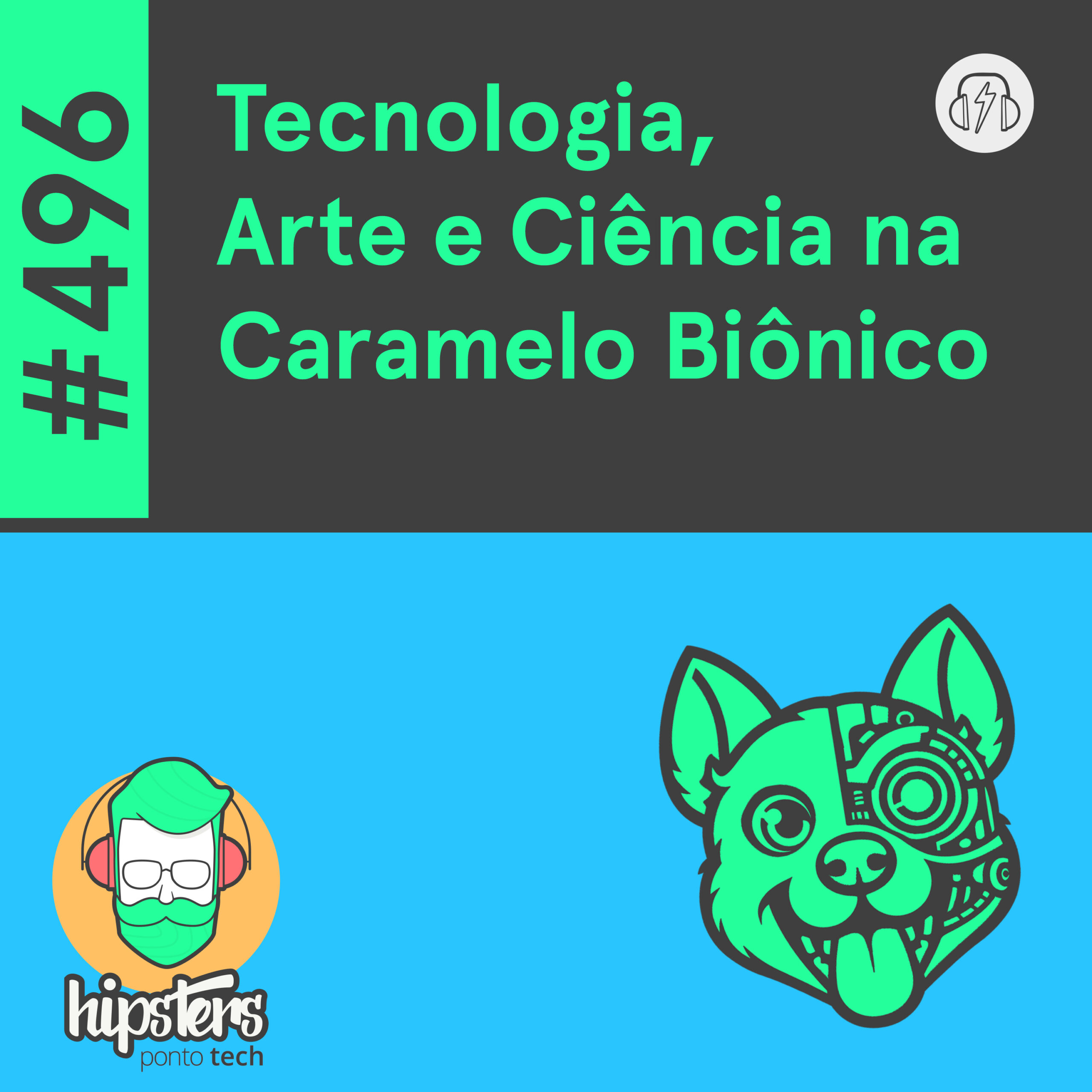 Estudo de caso: Tecnologia, Arte e Ciência na Caramelo Biônico – Hipsters Ponto Tech #496