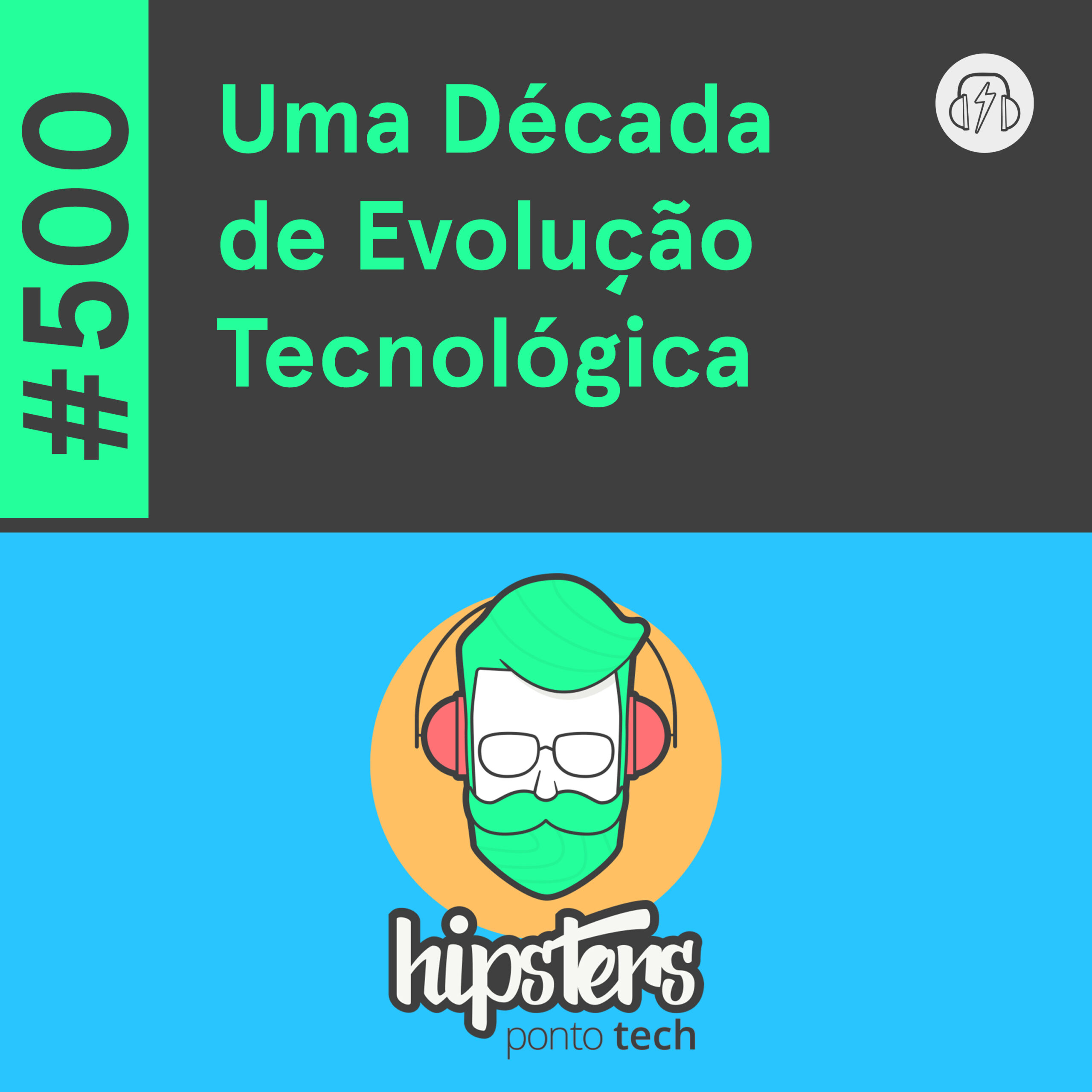 Uma Década de Evolução Tecnológica – Hipsters Ponto Tech #500