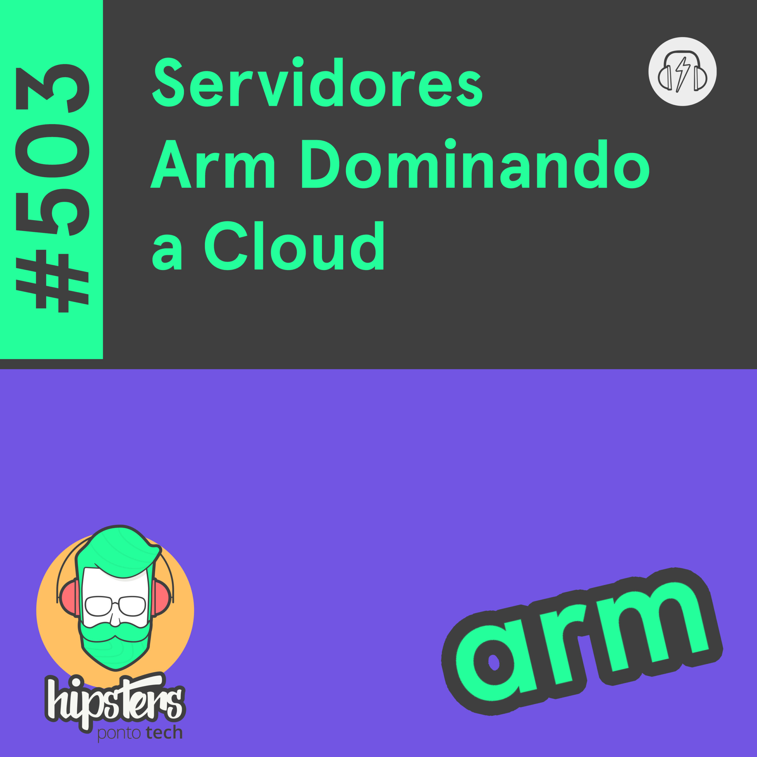 Servidores Arm Dominando a Cloud – Hipsters Ponto Tech #503
