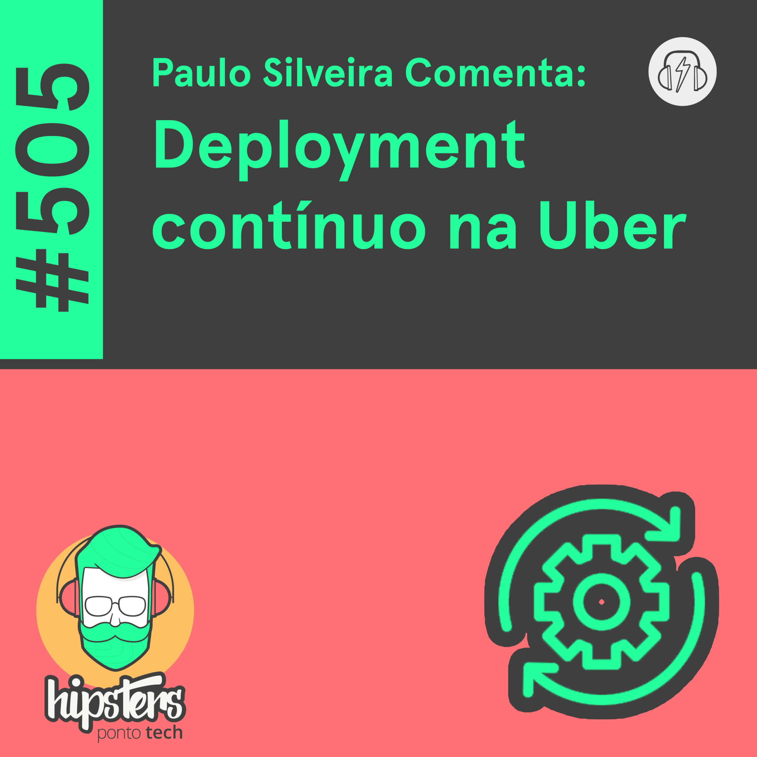 Paulo Silveira Comenta: Deployment contínuo na Uber – Hipsters Ponto Tech #505