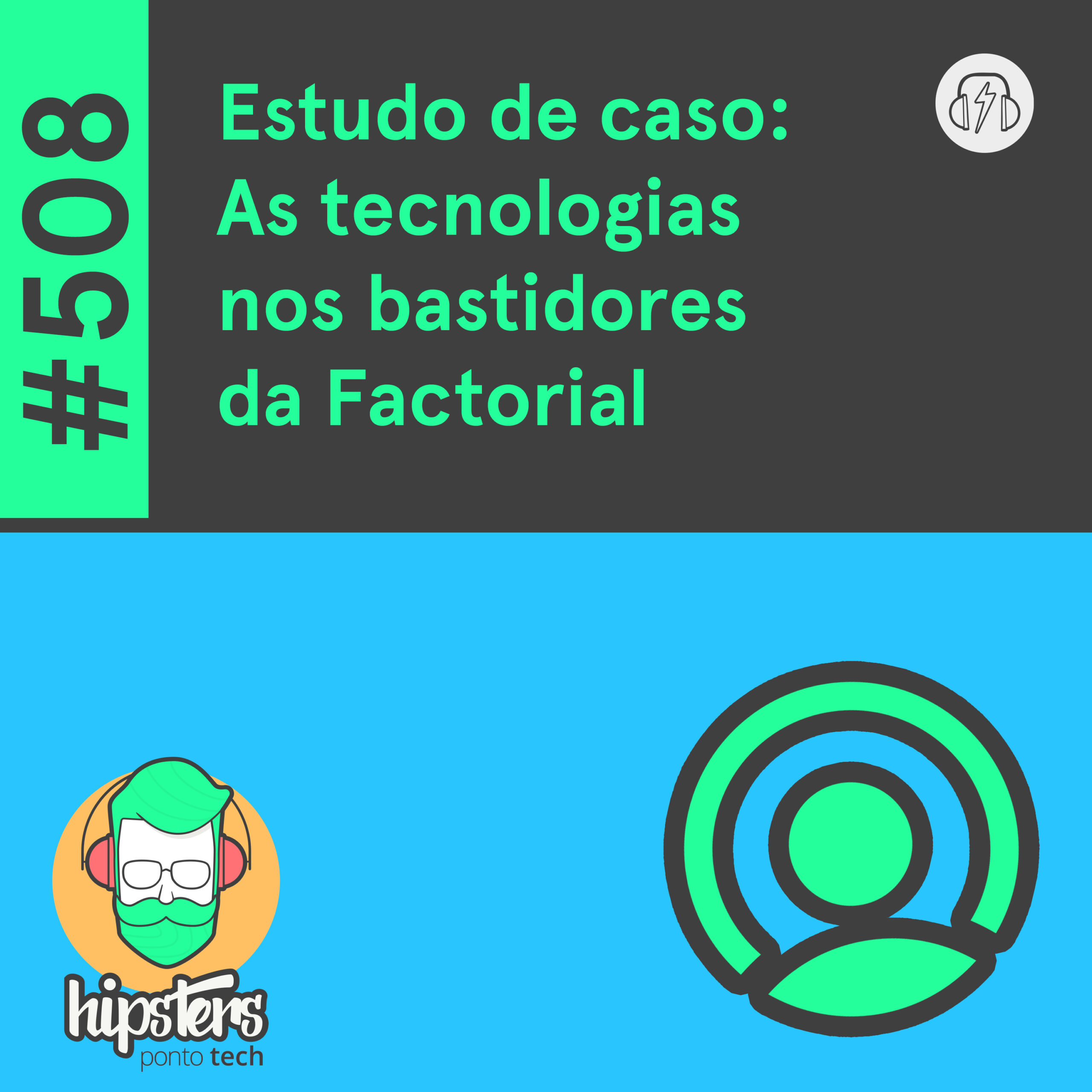 Estudo de caso: As tecnologias nos bastidores da Factorial – Hipsters Ponto Tech #508