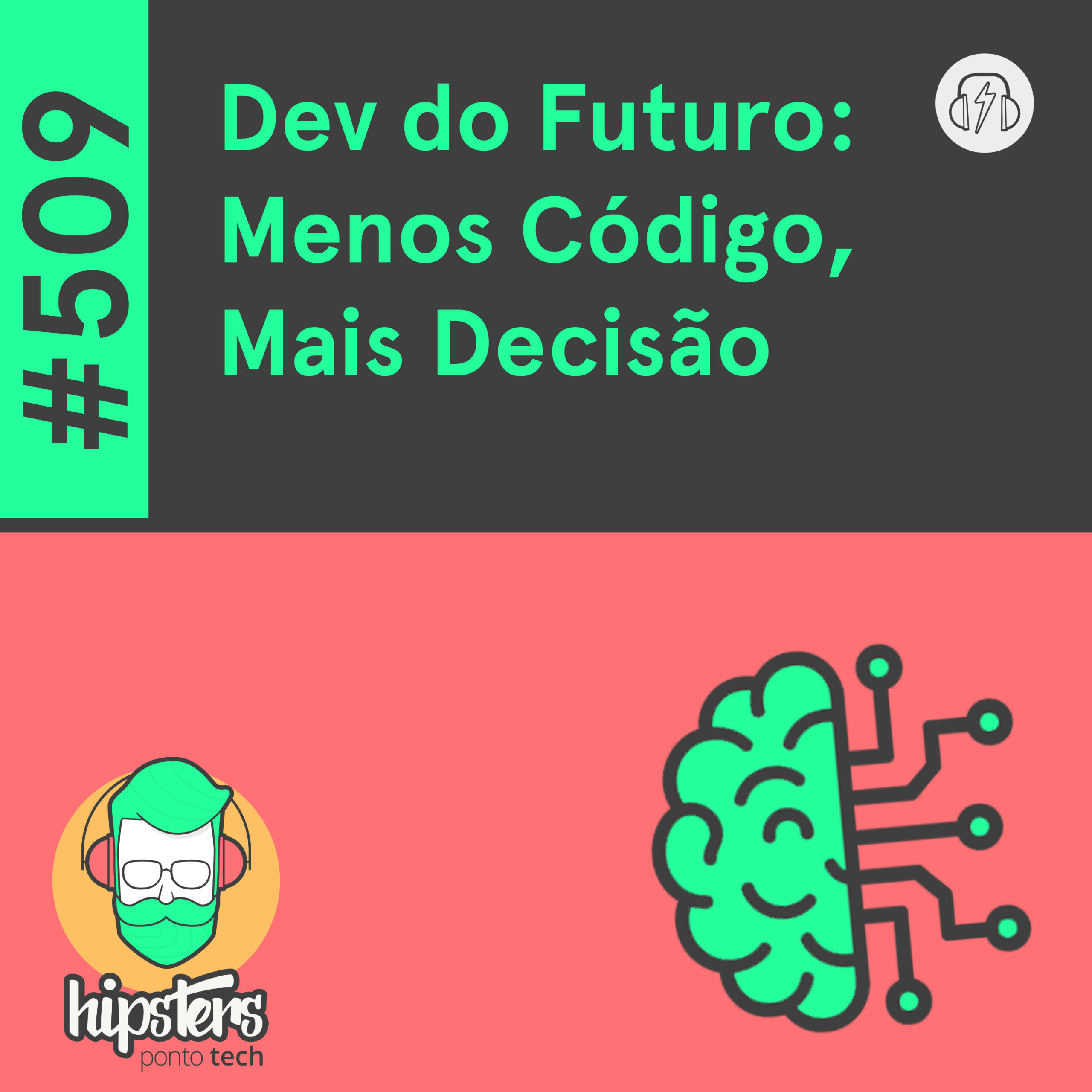 Dev do Futuro: Menos Código, Mais Decisão – Hipsters Ponto Tech #509