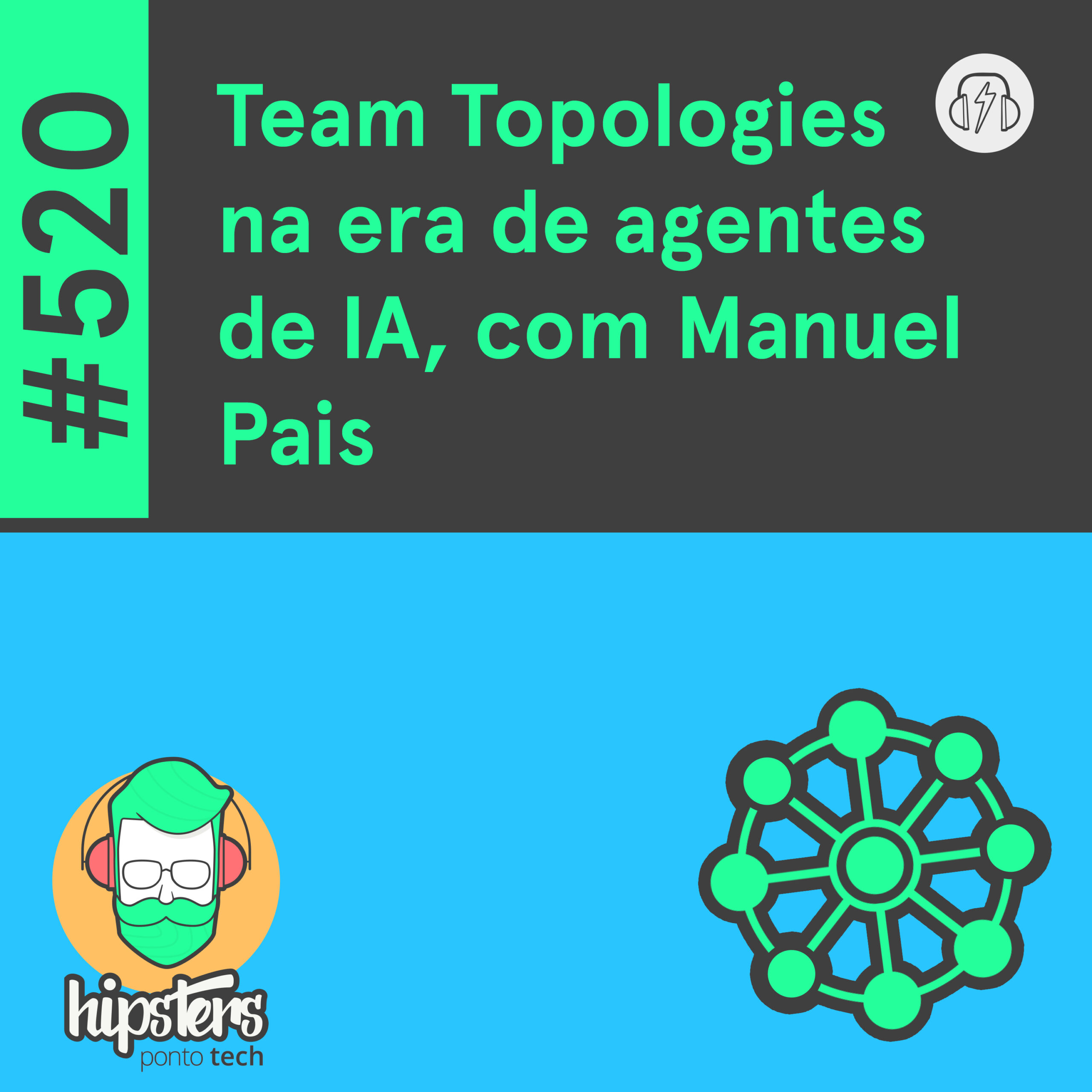 Team Topologies na era de agentes de IA, com Manuel Pais – Hipsters Ponto Tech #520