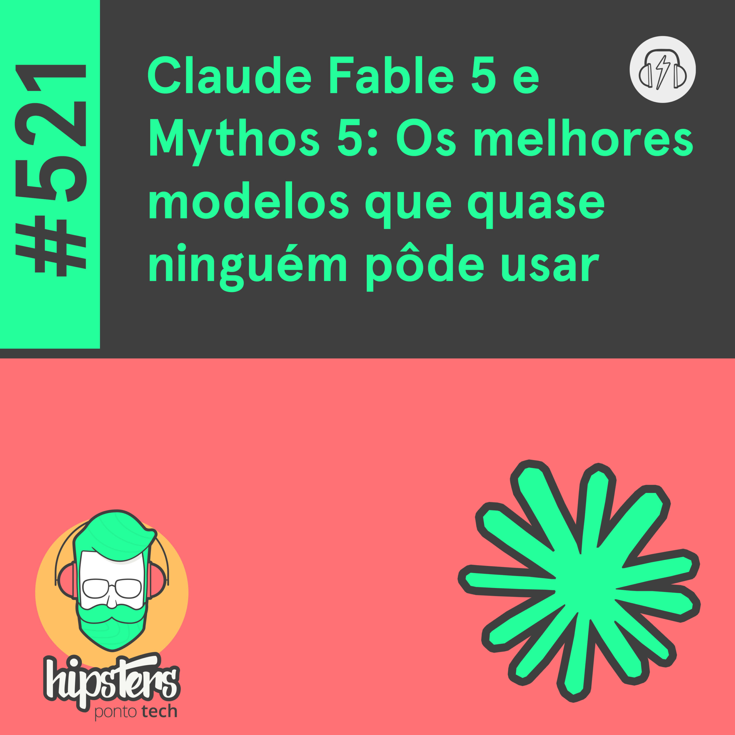 Claude Fable 5 e Mythos 5: Os melhores modelos que quase ninguém pôde usar – Hipsters Ponto Tech #521 episode artwork