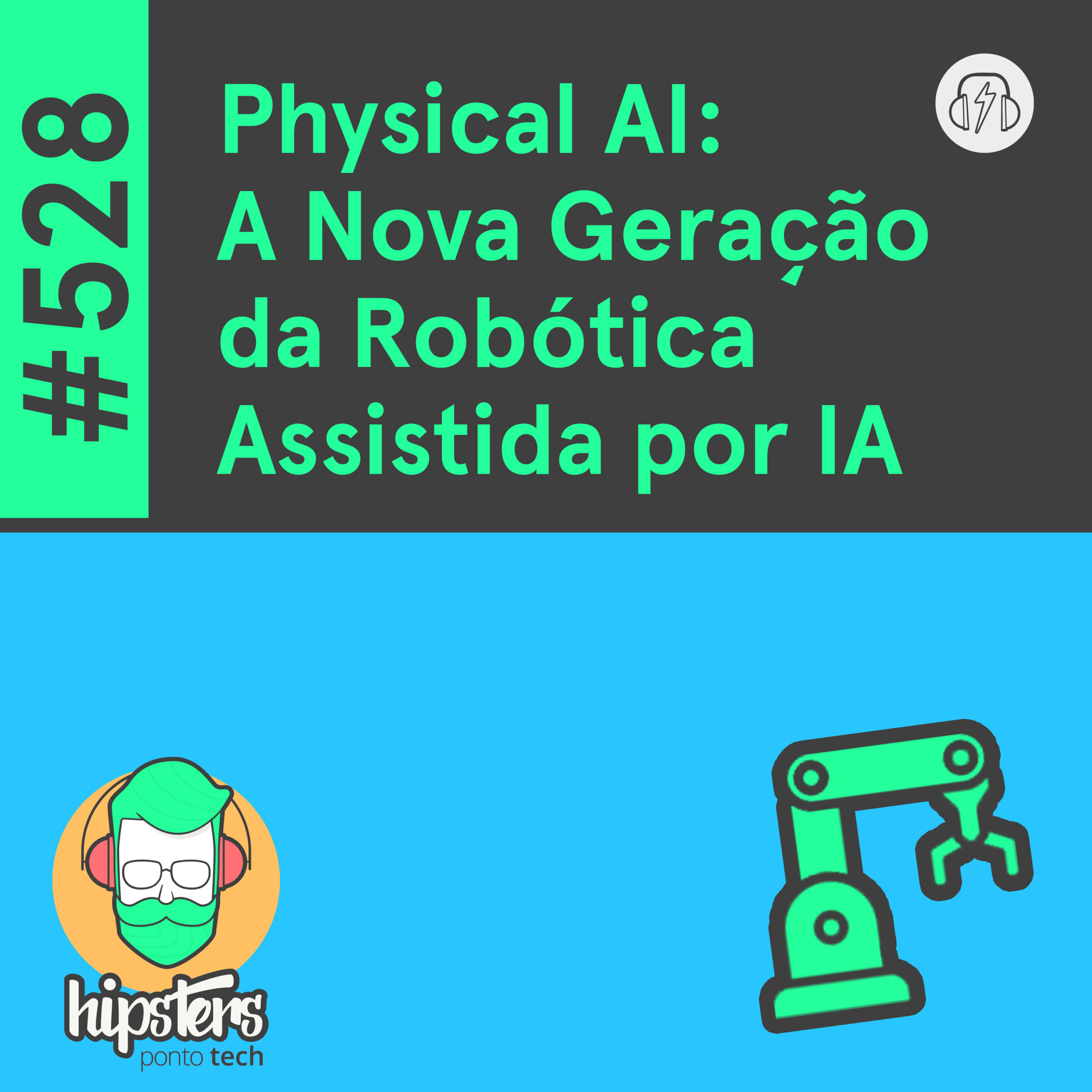 Physical Al: A Nova Geração da Robótica Assistida por IA – Hipsters Ponto Tech #528 episode artwork